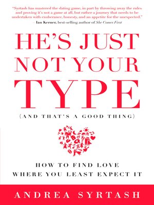 cover image of He's Just Not Your Type (And That's a Good Thing)